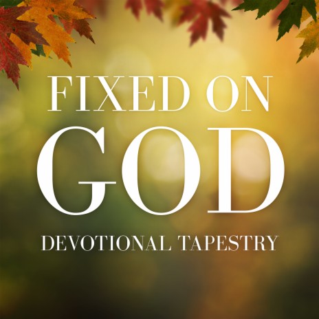 Fixed on God: Devotional Tapestry | Boomplay Music