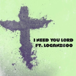 I Need You Lord