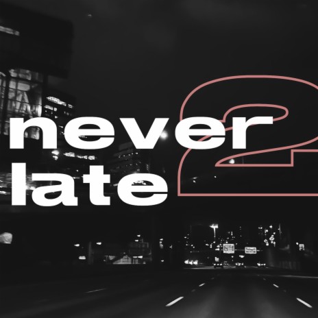 Never 2 late | Boomplay Music