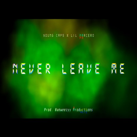 Never Leave Me ft. Young Caps & Lil Parcero