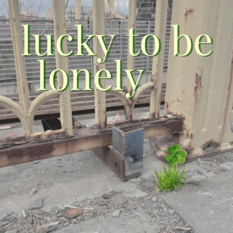 Lucky To Be Lonely | Boomplay Music