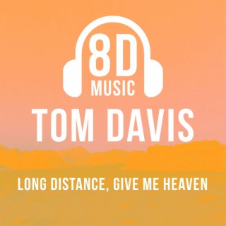 Long Distance, Give Me Heaven (8D Audio)