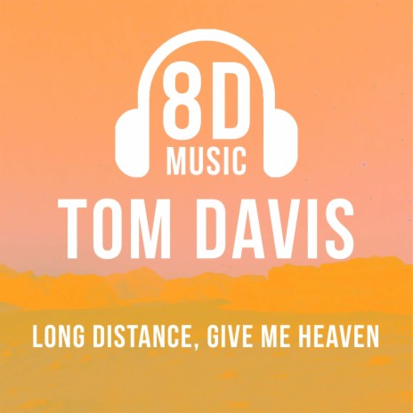 Long Distance, Give Me Heaven (8D Audio) ft. Tom Davis | Boomplay Music