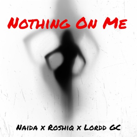 Nothing on Me ft. Roshiq & Lordd Gc | Boomplay Music
