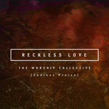 Reckless Love (The Worship Collective) | Boomplay Music