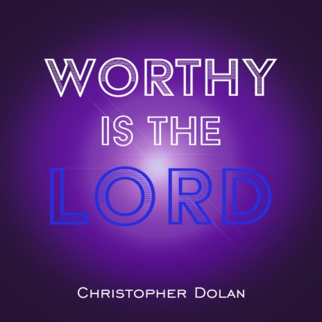 Worthy Is the Lord | Boomplay Music