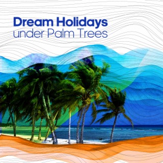 Dream Holidays under Palm Trees