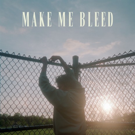 Make Me Bleed | Boomplay Music