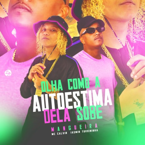 Olha Como a Autoestima Dela Sobe - Mangueira ft. Mc Calvin | Boomplay Music