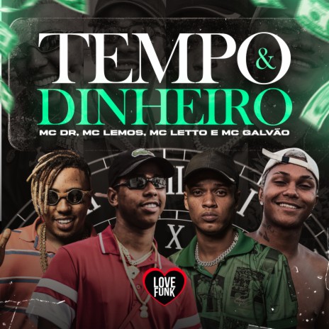 Tempo e Dinheiro ft. Mc Dr, MC Letto, Love Funk & MC Galvão | Boomplay Music