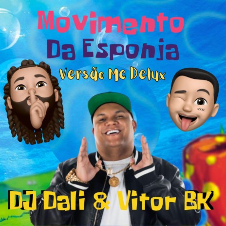 Movimento da Esponja (Versão Mc Delux) ft. Vitor BK & Mc Delux | Boomplay Music