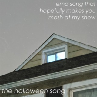 Emo Song That Hopefully Makes You Mosh At My Show / The Halloween Song