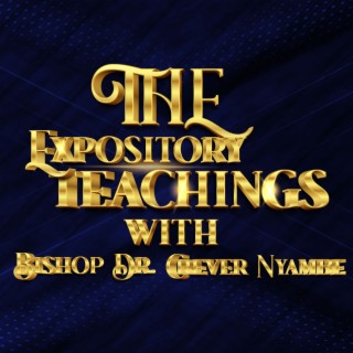 The Expository teachings with Bishop Dr. Crever Nyambe