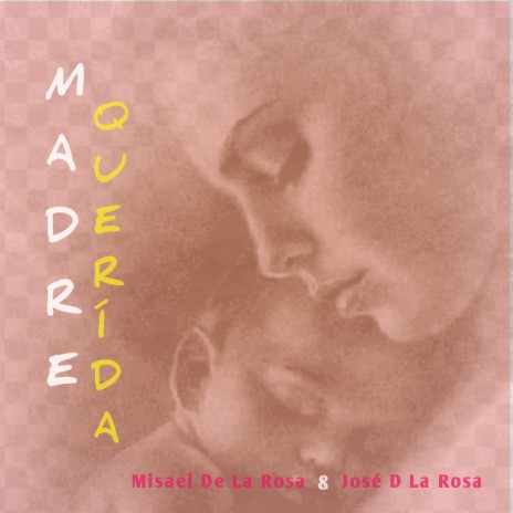 Madre Querida ft. José D La Rosa | Boomplay Music