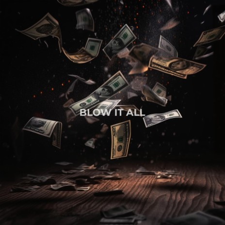 Blow It All | Boomplay Music
