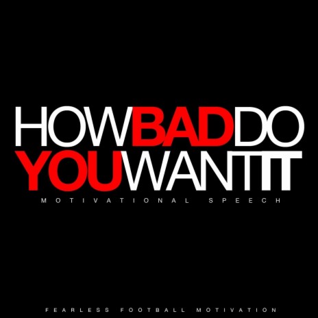 How Bad Do You Want It (Motivational Speech) | Boomplay Music