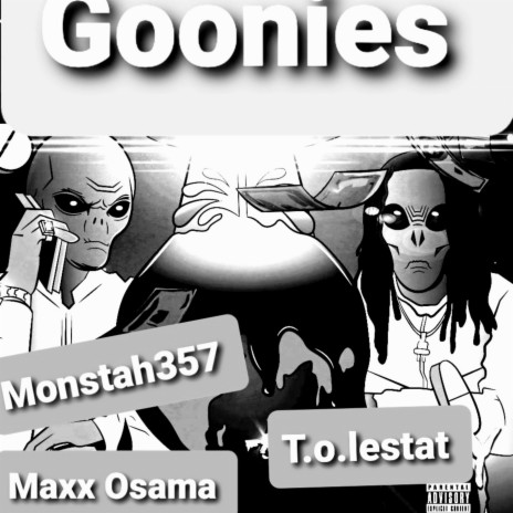 Goonies ft. T.o. lestat & Monstah 357