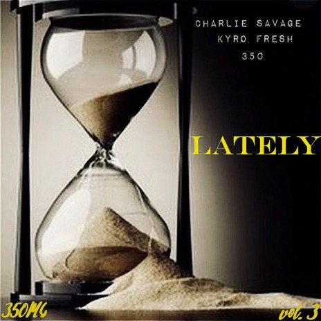 Lately ft. 350Charlie Savage & Kyro Fresh | Boomplay Music