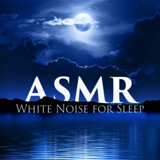 ASMR White Noise for Sleep: Soothing Pure Nature Sounds, Calm Night, Stress Relief & Healing Music for Insomnia Cure