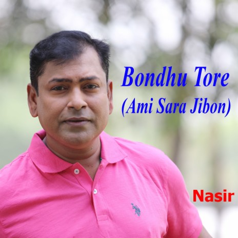 Bondhu Tore (Ami Sara Jibon) | Boomplay Music