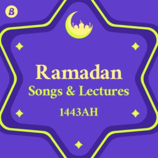Ramadan Songs & Lectures 1443 A.H