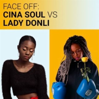 Face Off: Cina Soul Vs Lady Donli | Boomplay Music