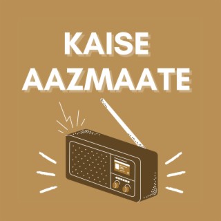 Kaise Aazmaate lyrics | Boomplay Music
