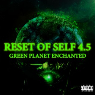 Reset of Self 4.5: Green Planet Enchanted