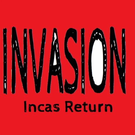 Invasion (Incas Return) | Boomplay Music
