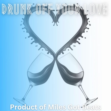 Drunk Off Your Love | Boomplay Music