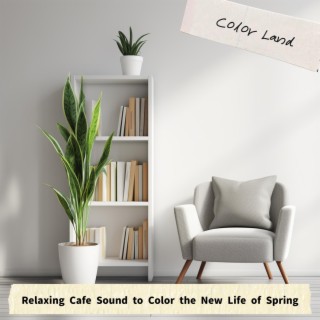 Relaxing Cafe Sound to Color the New Life of Spring
