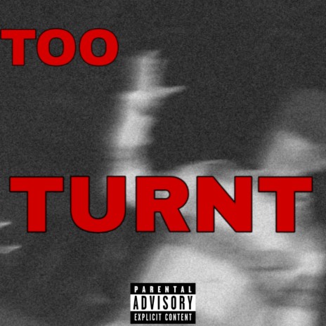 Too turnt | Boomplay Music