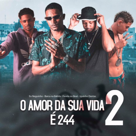 O Amor da Sua Vida É 244, Vol. 2 ft. Eo Neguinho, Favela no Beat & IGUINHO DANTAS | Boomplay Music