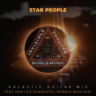 Star People (Galactic Guitar Mix) ft. Hen, Dennis Bouldin & OG Shanksta lyrics | Boomplay Music