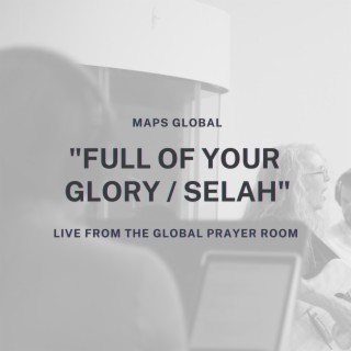 Full of Your Glory/Selah (Live From the Global Prayer Room)