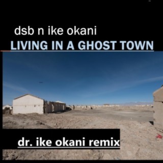 Living In A Ghost Town (Dr. Ike Okani Remix)