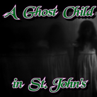 Episode 133: A Ghost Child in St.John's