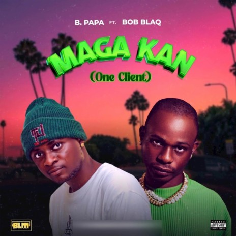 Maga Kan (One Client) ft. Bob Blaq | Boomplay Music
