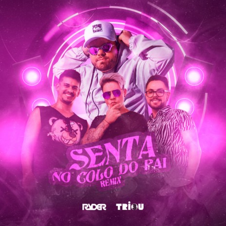 Senta no Colo do Pai (Remix) ft. Triou | Boomplay Music