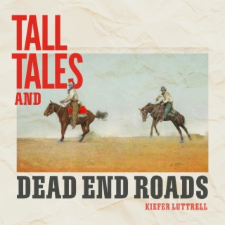 Tall Tales and Dead End Roads