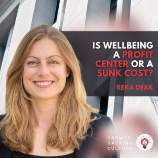 Is Wellbeing a Profit Center or a Sunk Cost? with Reka Deak