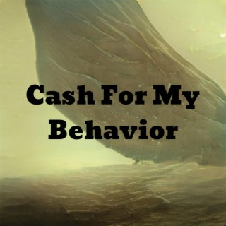 Cash For My Behavior