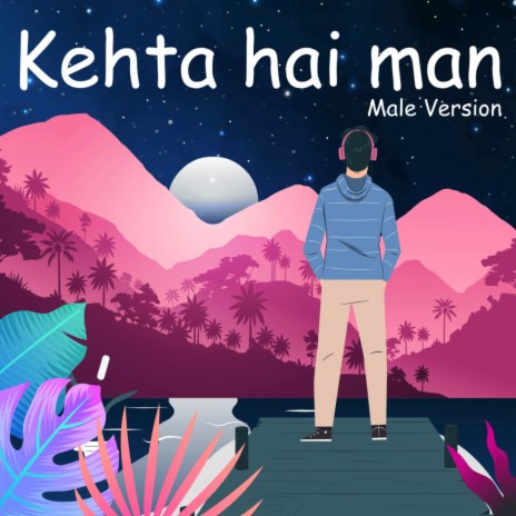 Kehta Hai Man (Male Version) | Boomplay Music