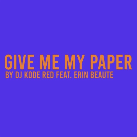 Give Me My Paper (feat. Erin Beaute)