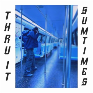 Thru It Sumtimes lyrics | Boomplay Music