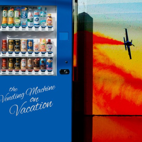 The Vending Machine on Vacation | Boomplay Music