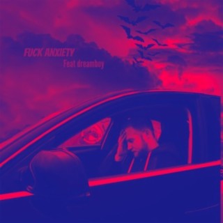 Fuck Anxiety (feat. dreamboy)