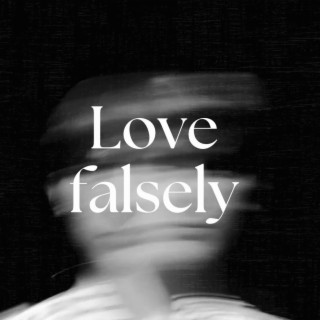 Love falsely lyrics | Boomplay Music