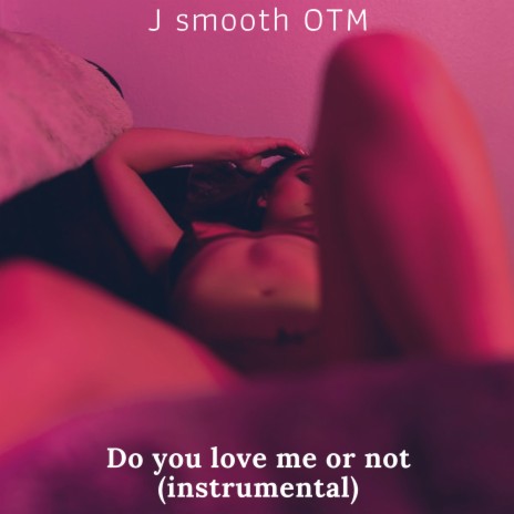 Do You Love Me or Not | Boomplay Music