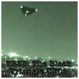 TR3B: The Black Triangle UFOs